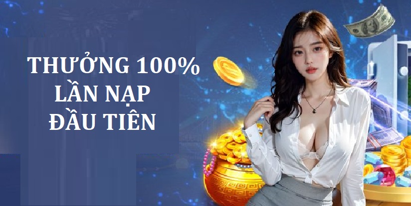 Khuyến mãi 100% khi nạp tiền lần đầu trên hệ thống